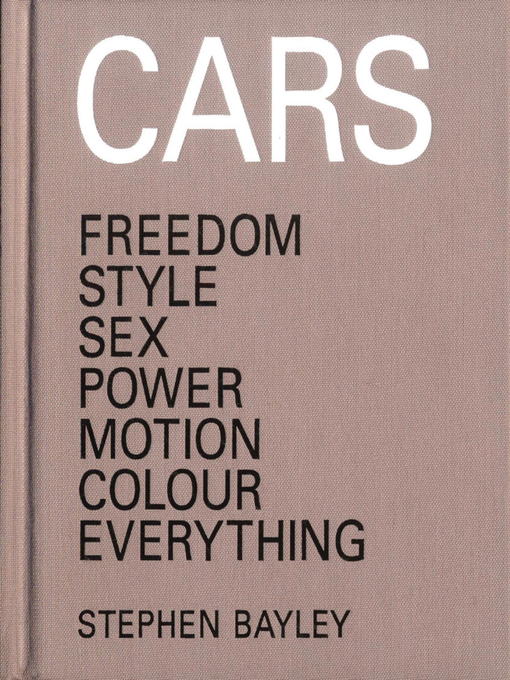Cars (eBook): Freedom, Style, Sex, Power, Motion, Colour, Everything